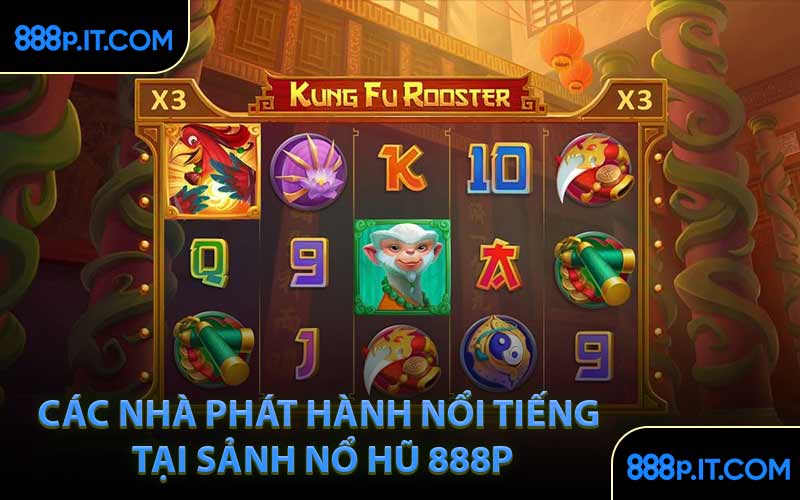 Các Nhà Phát Hành Nổi Tiếng Tại Sảnh Nổ Hũ 888P