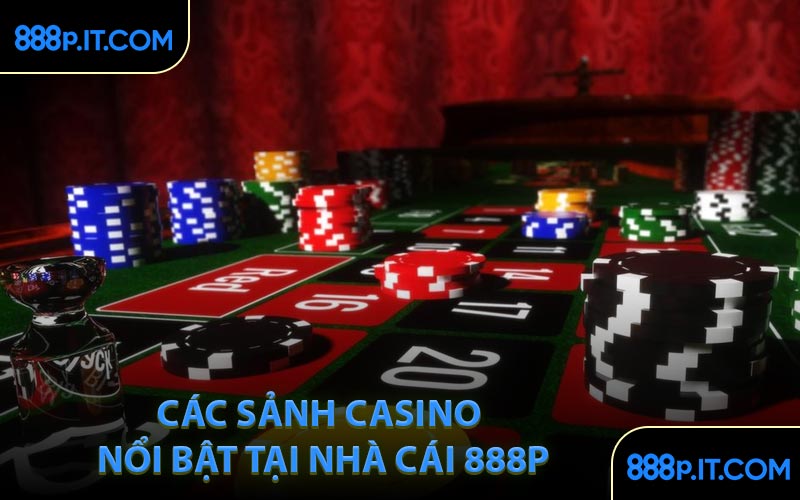 Các Sảnh Casino Nổi Bật Tại Nhà Cái 888P