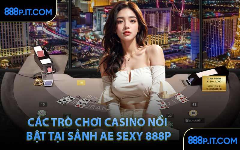 Các Trò Chơi Casino Nổi Bật Tại Sảnh AE SEXY 888P