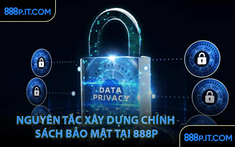 Nguyên Tắc Xây Dựng Chính Sách Bảo Mật Tại 888P