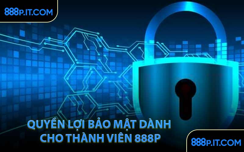 Quyền Lợi Bảo Mật Dành Cho Thành Viên 888P