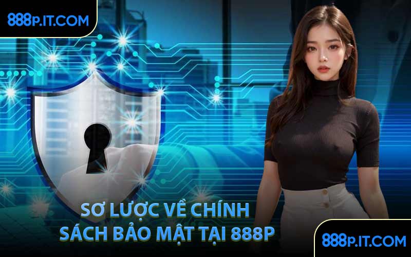 Sơ Lược Về Chính Sách Bảo Mật Tại 888P