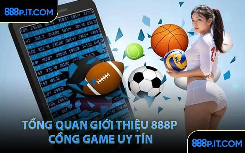 Tổng Quan Giới Thiệu 888P Cổng Game Uy Tín