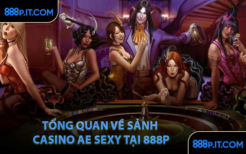 Tổng quan về sảnh casino ae sexy tại 888p